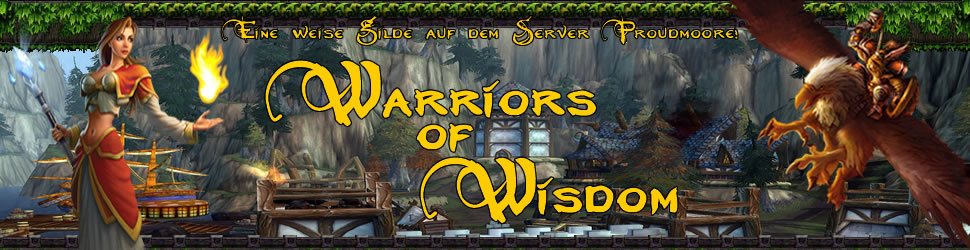Warriors of Wisdom - eine weise Gilde auf dem Server Proudmoore (Allianz)! - OFFLINE!